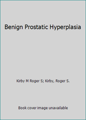 Gutartige Prostatahyperplasie von Kirby M. Roger S; Kirby, Roger S. - Bild 1 von 1