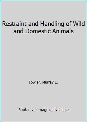 Restraint and Handling of Wild and Domestic Animals by Fowler, Murray E. - Picture 1 of 1