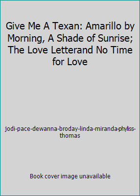 Give Me A Texan: Amarillo by Morning, A Shade of Sunrise; The Love Letterand... - Picture 1 of 1