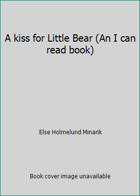 A kiss for Little Bear (An I can read book) by Else Holmelund Minarik - Picture 1 of 1