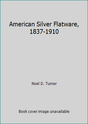 American Silver Flatware, 1837-1910 by Noel D. Turner - Picture 1 of 1