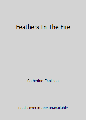 Feathers In The Fire by Catherine Cookson - Picture 1 of 1