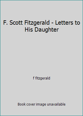 F. Scott Fitzgerald - Letters to His Daughter by f fitzgerald - Picture 1 of 1