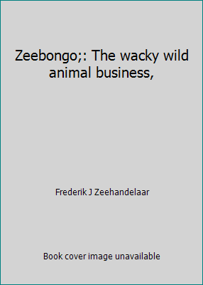 Zeebongo;: Das verrückte Geschäft mit Wildtieren, von Frederik J Zeehandelaar - Bild 1 von 1