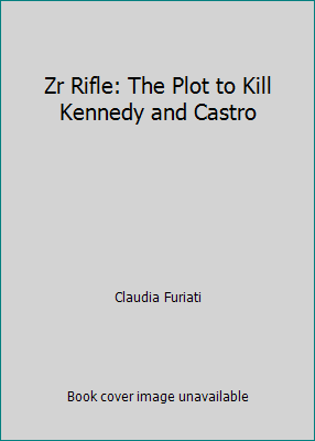 Zr Rifle 1: The Plot to Kill Castro and Kennedy by Furiati, Claudia - Picture 1 of 1
