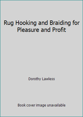 Rug Hooking and Braiding for Pleasure and Profit by Dorothy Lawless - Picture 1 of 1