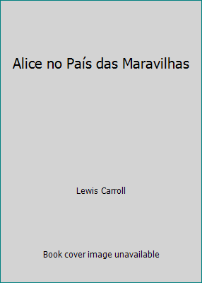 Alice no País das Maravilhas by Lewis Carroll