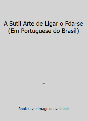 A Sutil Arte de Ligar o Fda-se (Em Portuguese do Brasil) by _ - Picture 1 of 1