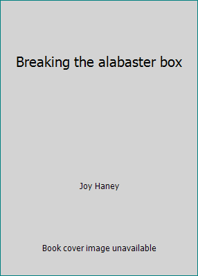 Breaking the alabaster box by Joy Haney