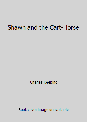 Shawn and the Cart-Horse by Charles Keeping - Picture 1 of 1