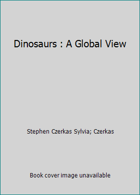 Dinosaurs : A Global View by Stephen Czerkas Sylvia; Czerkas - Picture 1 of 1