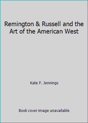 Remington & Russell und die Kunst des amerikanischen Westens von Kate F. Jennings - Bild 1 von 1