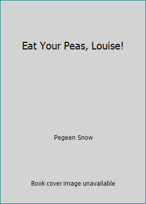 Eat Your Peas, Louise! by Pegeen Snow - Picture 1 of 1