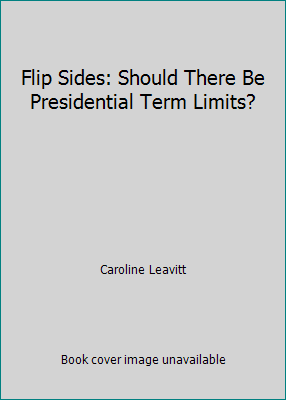 Flip Sides: Should There Be Presidential Term Limits? by Caroline