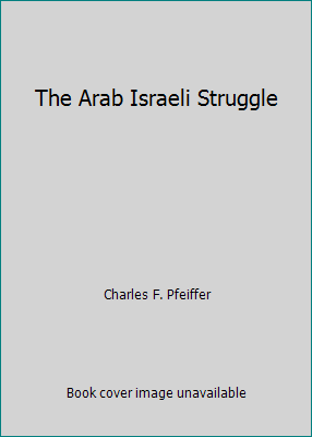 The Arab Israeli Struggle by Charles F. Pfeiffer - Picture 1 of 1