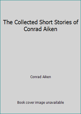 Die gesammelten Kurzgeschichten des Conrad Aiken von Conrad Aiken