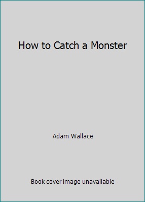 How to Catch a Monster by Adam Wallace - Picture 1 of 1