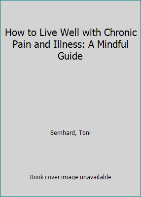 How to Live Well with Chronic Pain and Illness: A Mindful Guide - Afbeelding 1 van 1