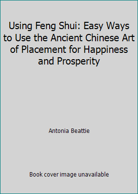 Using Feng Shui: Easy Ways to Use the Ancient Chinese Art of Placement for... - Picture 1 of 1