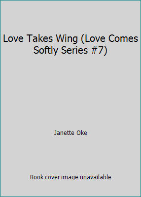 Love Takes Wing (Love Comes Softly Series #7) by Janette Oke - Picture 1 of 1