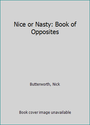 Nice or Nasty: Book of Opposites by Butterworth, Nick - Picture 1 of 1