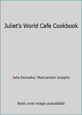 Juliet's World Cafe Cookbook by Julie Demarko; Maricarmen Josephs - Picture 1 of 1
