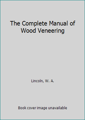 The Complete Manual of Wood Veneering by Lincoln, W. A. - Afbeelding 1 van 1