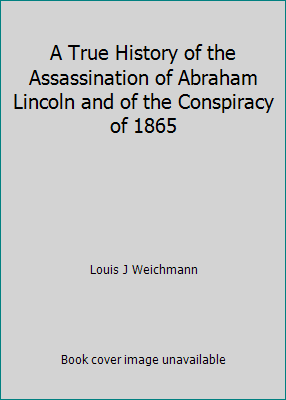 A True History of the Assassination of Abraham Lincoln and of the Conspiracy... - Picture 1 of 1