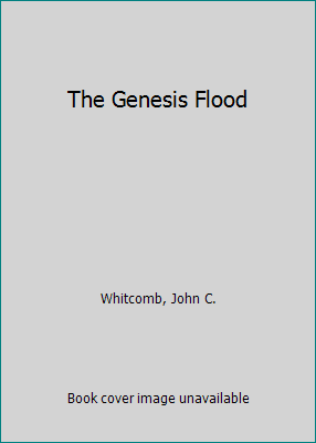 The Genesis Flood by Whitcomb, John C.