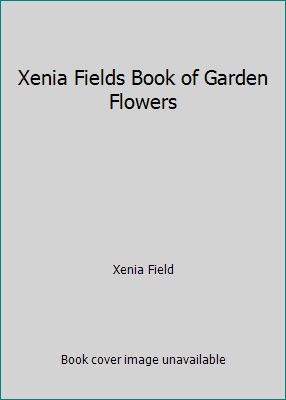 Xenia Fields Book of Garden Flowers by Xenia Field - Picture 1 of 1