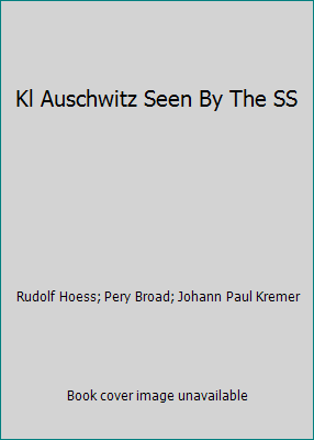 Kl Auschwitz Seen By The SS by Rudolf Hoess; Pery Broad; Johann Paul Kremer - Picture 1 of 1