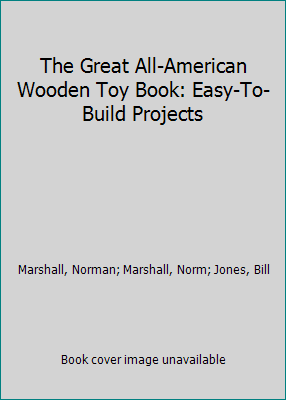 The Great All-American Wooden Toy Book : Easy-To-Build Projects - Photo 1 sur 1