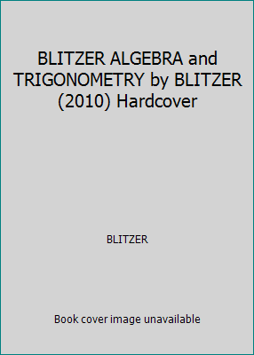 BLITZER ALGEBRA and TRIGONOMETRY by BLITZER (2010) Hardcover by BLITZER - Picture 1 of 1