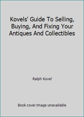 Kovels' Guide To Selling, Buying, And Fixing Your Antiques And Collectibles - Picture 1 of 1