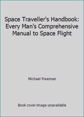 Space Traveller's Handbook: Every Man's Comprehensive Manual to Space Flight - Picture 1 of 1