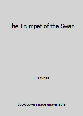The Trumpet of the Swan by E B White - Picture 1 of 1