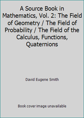 A Source Book in Mathematics, Vol. 2: The Field of Geometry / The Field of... - Picture 1 of 1