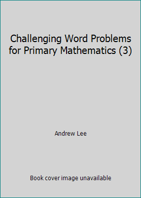 Challenging Word Problems for Primary Mathematics (3) by Andrew Lee - Picture 1 of 1