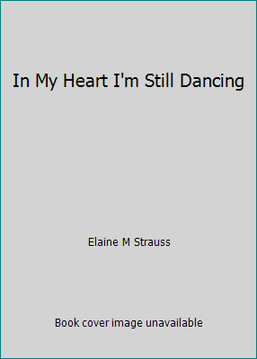 In My Heart I'm Still Dancing von Elaine M Strauss - Bild 1 von 1