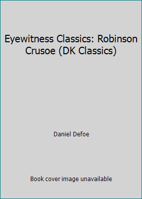 Eyewitness Classics: Robinson Crusoe (DK Classics) by Daniel Defoe - Picture 1 of 1