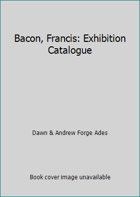 Bacon, Francis: Ausstellungskatalog von Dawn & Andrew Forge Ades