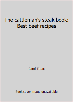 The cattleman's steak book: Best beef recipes by Carol Truax - Picture 1 of 1
