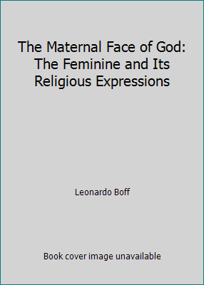 The Maternal Face of God: The Feminine and Its Religious Expressions - Picture 1 of 1