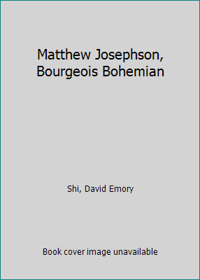 Matthew Josephson, Bourgeois Bohemian by Shi, David Emory - Afbeelding 1 van 1