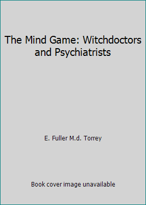 The Mind Game: Witchdoctors and Psychiatrists by E. Fuller M.d. Torrey - Picture 1 of 1