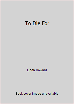 To Die For by Linda Howard - Picture 1 of 1