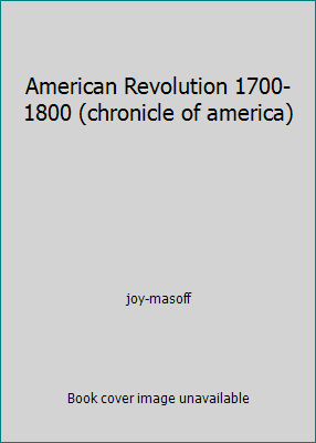 American Revolution 1700-1800 (chronicle of america) by joy-masoff - Picture 1 of 1