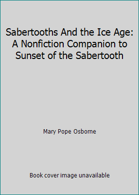 Sabertooths And the Ice Age: A Nonfiction Companion to Sunset of the Sabertooth - Picture 1 of 1