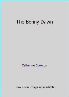 The Bonny Dawn by Catherine Cookson - Picture 1 of 1