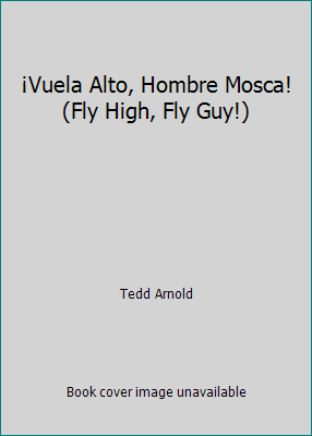 ¡Vuela Alto, Hombre Mosca! (Fly High, Fly Guy!) by Tedd Arnold - Picture 1 of 1